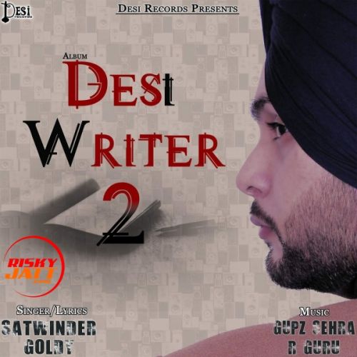 Daang Satwinder Goldy mp3 song download, Desi Writer 2 Satwinder Goldy full album