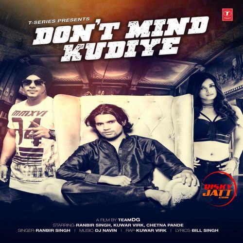 Dont Mind Kudiye Ranbir Singh, Kuwar Virk mp3 song download, Dont Mind Kudiye Ranbir Singh, Kuwar Virk full album