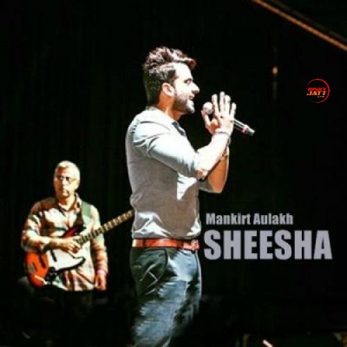 Sheesha Mankirt Aulakh mp3 song download, Sheesha Mankirt Aulakh full album
