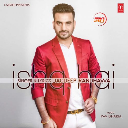 Ishq Hai Jagdeep Randhawa mp3 song download, Ishq Hai Jagdeep Randhawa full album