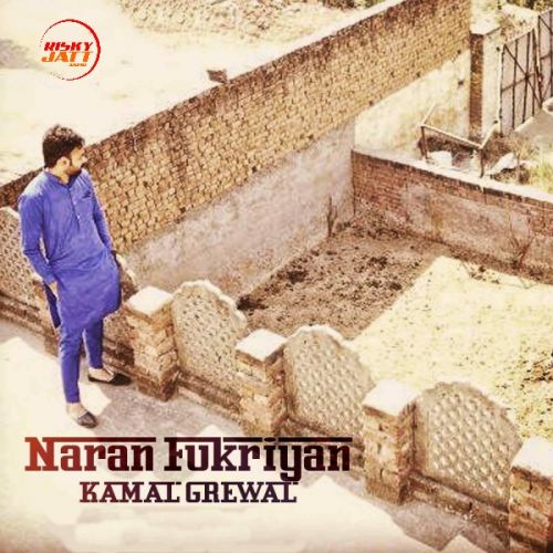 Naran Fukriyan Kamal Grewal mp3 song download, Naran Fukriyan Kamal Grewal full album