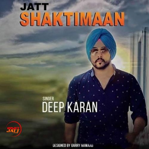 Jatt Shaktiman Deep Karan mp3 song download, Jatt Shaktiman Deep Karan full album
