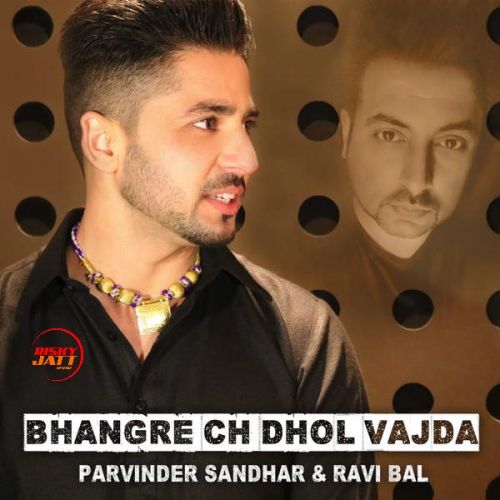 Bhangre Ch Dhol Vajda Parvinder Sandhar, Ravi Bal mp3 song download, Bhangre Ch Dhol Vajda Parvinder Sandhar, Ravi Bal full album