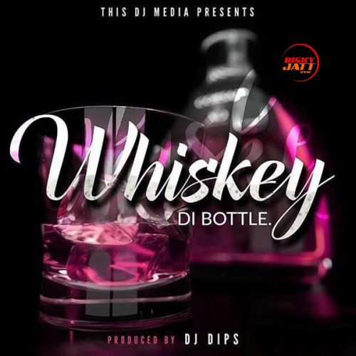 Whiskey Di Bottle Dj Dips mp3 song download, Whiskey Di Bottle Dj Dips full album