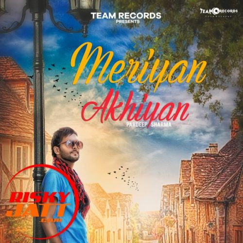 Meriyan Akhiyan Pardeep Sharma mp3 song download, Meriyan Akhiyan Pardeep Sharma full album