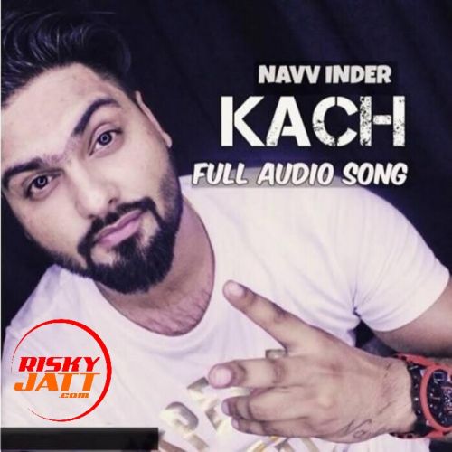 Kach Navv Inder mp3 song download, Kach Navv Inder full album