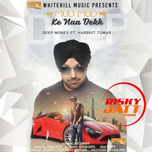 Mud Mud Ke Naa Dekh Deep Money mp3 song download, Mud Mud Ke Naa Dekh Deep Money full album