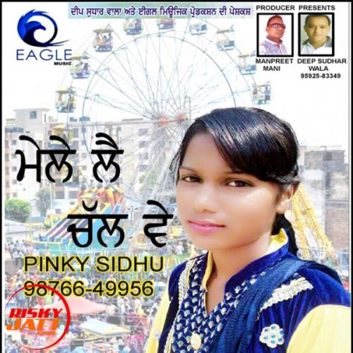 Mele Lay Chal Ve PinkySidhu mp3 song download, Mele Lay Chal Ve PinkySidhu full album