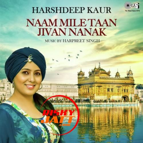 Naam Mile Taan Jivan Nanak Harshdeep Kaur mp3 song download, Naam Mile Taan Jivan Nanak Harshdeep Kaur full album