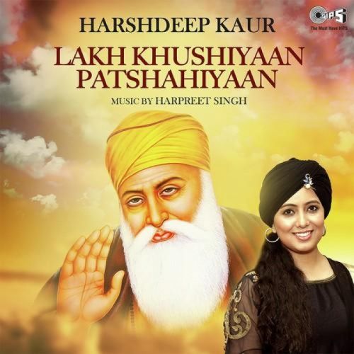 Lakh Khushiyaan Patshahiyaan Harshdeep Kaur mp3 song download, Lakh Khushiyaan Patshahiyaan Harshdeep Kaur full album