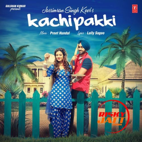 Kachi Pakki Jassimran Singh Keer mp3 song download, Kachi Pakki Jassimran Singh Keer full album