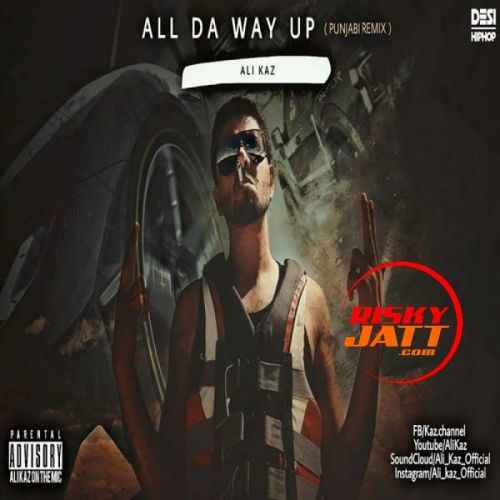 All Da Way Up (Punjabi Remix) Ali Kaz mp3 song download, All Da Way Up (Punjabi Remix) Ali Kaz full album