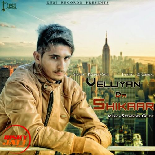 Velliyan Da Shikar Pardeep Sohi mp3 song download, Velliyan Da Shikar Pardeep Sohi full album