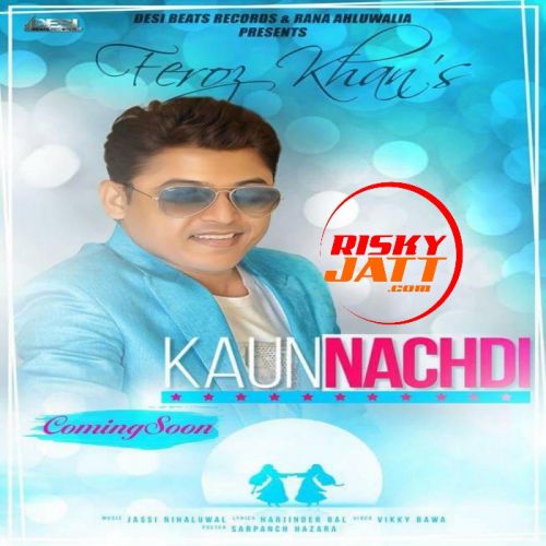 Kaun Nachdi Feroz Khan mp3 song download, Kaun Nachdi Feroz Khan full album