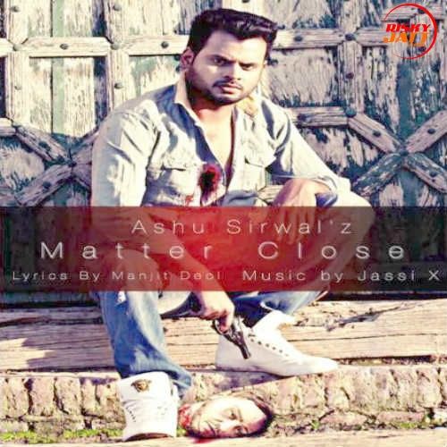 Matter Close Ashu Sirwal mp3 song download, Matter Close Ashu Sirwal full album