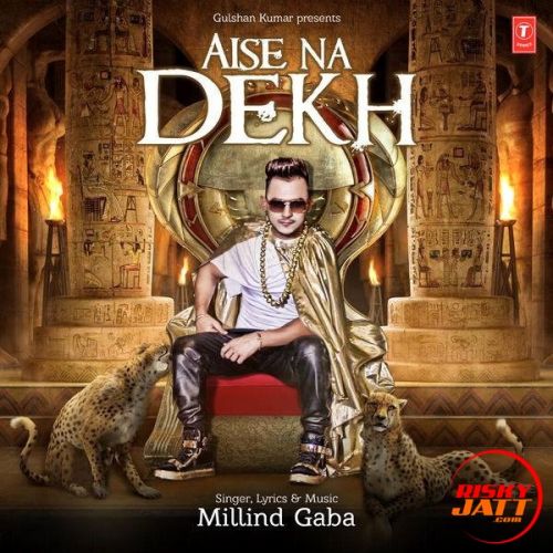 Aise Na Dekh Millind Gaba mp3 song download, Aise Na Dekh Millind Gaba full album