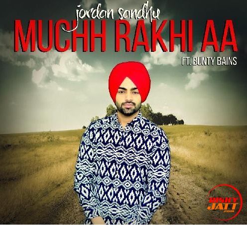 Muchh Rakhi Aa Jordan Sandhu mp3 song download, Muchh Rakhi Aa Jordan Sandhu full album
