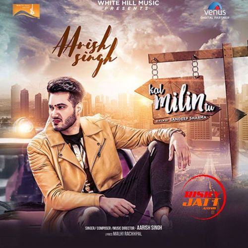 Kal Milin Tu Aarish Singh mp3 song download, Kal Milin Tu Aarish Singh full album