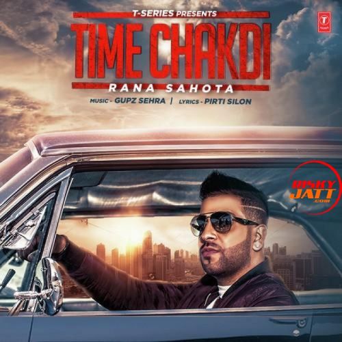 Time Chakdi Rana Sahota mp3 song download, Time Chakdi Rana Sahota full album