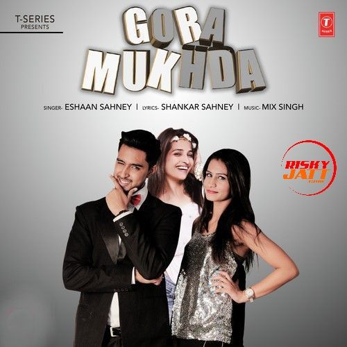Gora Mukhda Eshaan Sahney mp3 song download, Gora Mukhda Eshaan Sahney full album