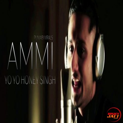 Ammi Yo Yo Honey Singh mp3 song download, Ammi Yo Yo Honey Singh full album