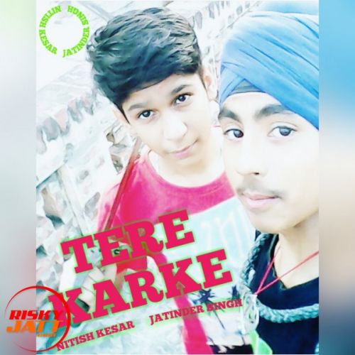 Tere Karke Nitish Kesar,  Jatinder Singh mp3 song download, Tere Karke Nitish Kesar,  Jatinder Singh full album