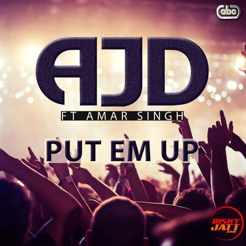 Put Em Up Amar Singh ,  AJD mp3 song download, Put Em Up Amar Singh ,  AJD full album