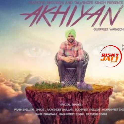 Akhiyan Gurpreet Waraich mp3 song download, Akhiyan Gurpreet Waraich full album