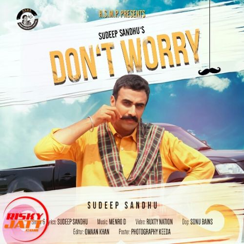 Dont Worry Sudeep Sandhu mp3 song download, Dont Worry Sudeep Sandhu full album