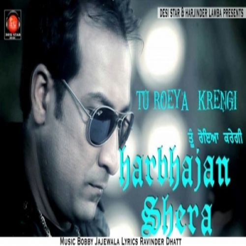 Tu Roeya Krengi Harbhajan Shera mp3 song download, Tu Roeya Krengi Harbhajan Shera full album