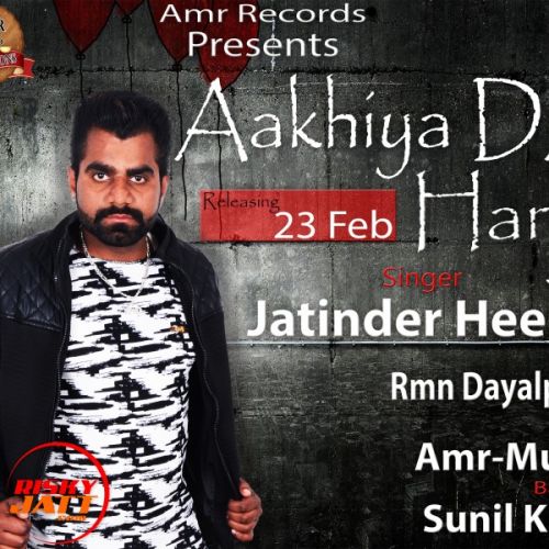 Aakhiya Da Hanju Jatinder Heera mp3 song download, Aakhiya Da Hanju Jatinder Heera full album