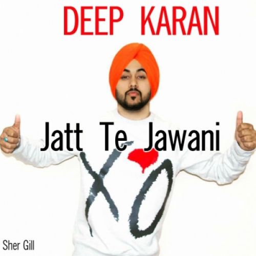 Jatt Te Jawani Deep Karan mp3 song download, Jatt Te Jawani Deep Karan full album