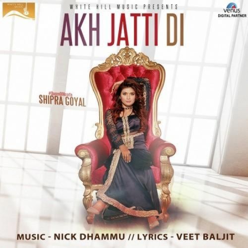Akh Jatti Di Shipra Goyal mp3 song download, Akh Jatti Di Shipra Goyal full album