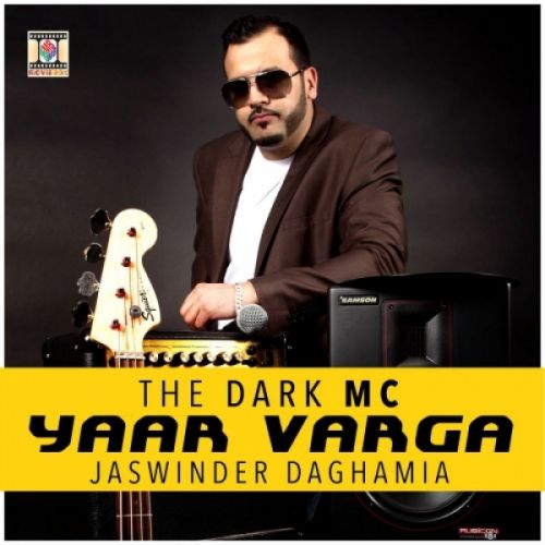 Yaar Varga Jaswinder Daghamia, The Dark MC mp3 song download, Yaar Varga Jaswinder Daghamia, The Dark MC full album