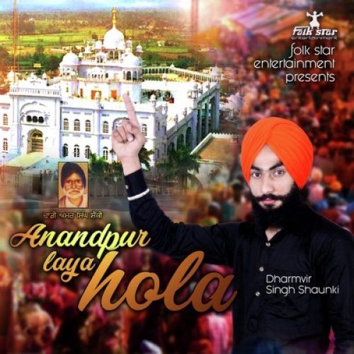 Anandpur Laya Hola Dharmvir Singh Shaunki mp3 song download, Anandpur Laya Hola Dharmvir Singh Shaunki full album