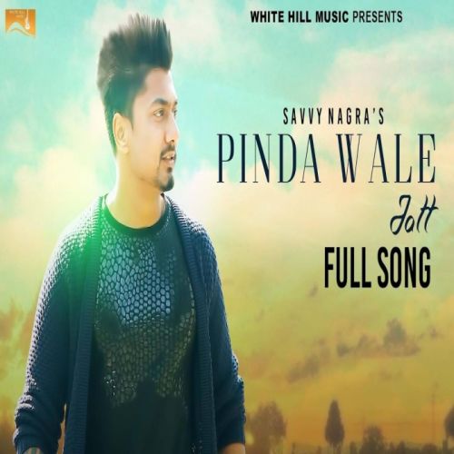 Pinda Wale Jatt Savvy Nagra mp3 song download, Pinda Wale Jatt Savvy Nagra full album