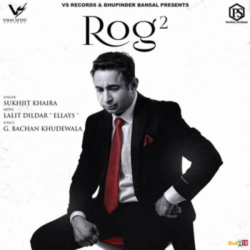 Rog 2 Sukhjit Khaira mp3 song download, Rog Sukhjit Khaira full album