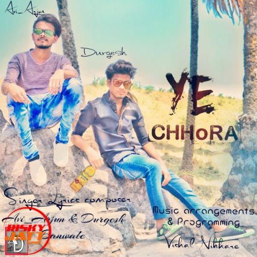 Ye Chhora Avi Arjun, Durgesh Banwale mp3 song download, Ye Chhora Avi Arjun, Durgesh Banwale full album