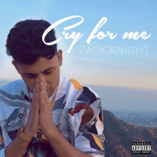 Cry For Me Zack Knight mp3 song download, Cry For Me Zack Knight full album