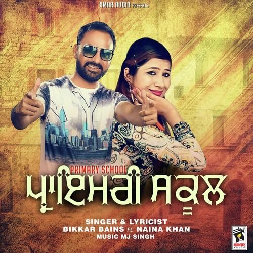 Primary School Bikkar Bains, Naina Khan mp3 song download, Primary School Bikkar Bains, Naina Khan full album