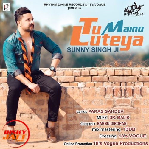 Tu Mainu Luteya Sunny Singh Ji mp3 song download, Tu Mainu Luteya Sunny Singh Ji full album