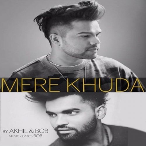 Mere Khuda Akhil, Bob mp3 song download, Mere Khuda Akhil, Bob full album