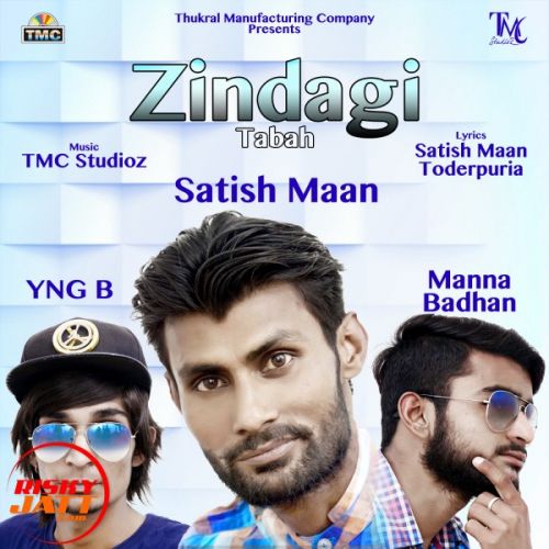 Zindagi Tabah Satish Maan ,  Manna Badhan Ft. YNG B mp3 song download, Zindagi Tabah Satish Maan ,  Manna Badhan Ft. YNG B full album