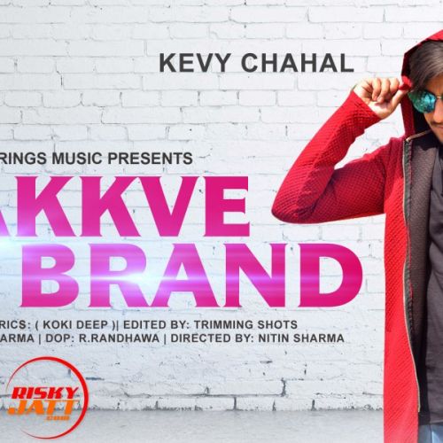 Chakkve Brand Kevy Chahal mp3 song download, Chakkve Brand Kevy Chahal full album