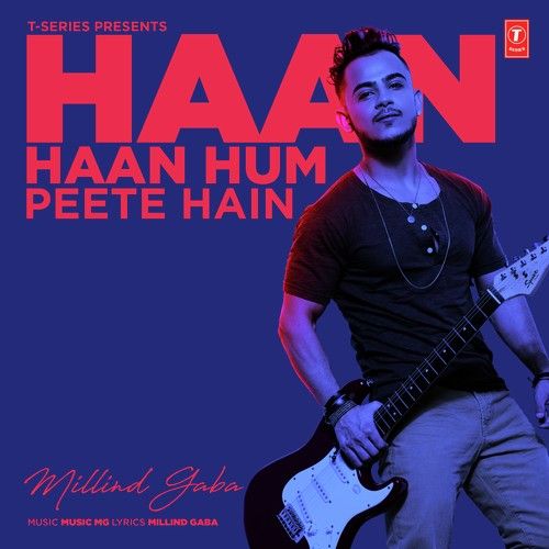 Haan Haan Hum Peete Hain Milind Gaba mp3 song download, Haan Haan Hum Peete Hain Milind Gaba full album