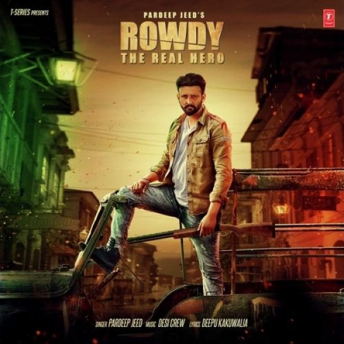 Rowdy The Real Hero Pardeep Jeed mp3 song download, Rowdy The Real Hero Pardeep Jeed full album