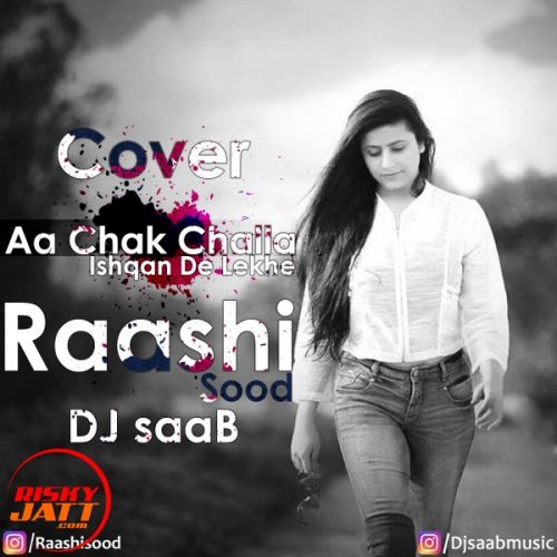 Aa Chak Challa, Ishqan De Lekhe (cover Song) Raashi Sood, Dj SaaB mp3 song download, Aa Chak Challa, Ishqan De Lekhe (cover Song) Raashi Sood, Dj SaaB full album