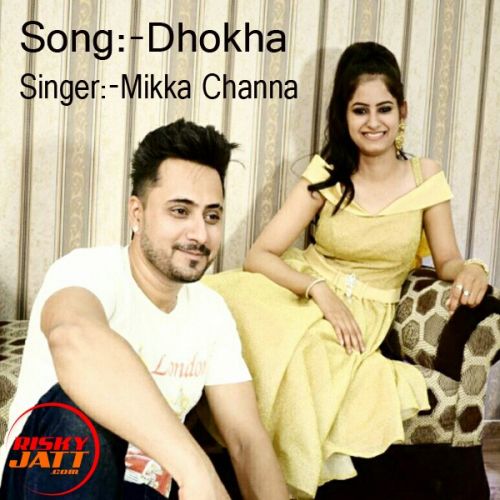 Dhokha Mikka Channa mp3 song download, Dhokha Mikka Channa full album