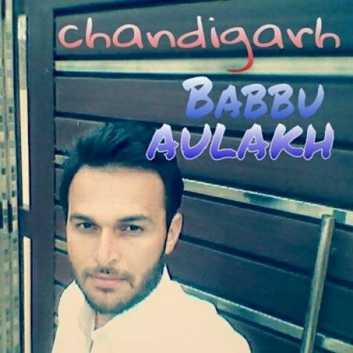 Chandigarh Babbu Aulakh mp3 song download, Chandigarh Babbu Aulakh full album