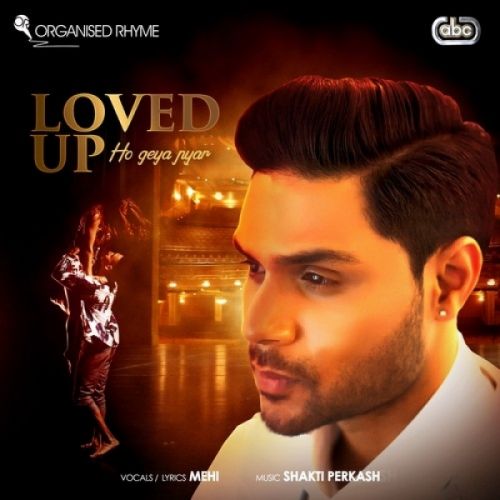 Loved Up (Ho Geya Pyar) Mehi, Shakti Perkash mp3 song download, Loved Up (Ho Geya Pyar) Mehi, Shakti Perkash full album